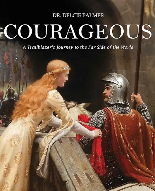 Courageous: A Trailblazer's Journey to the Far Side of the World
