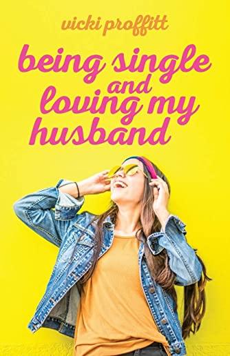 Being Single and Loving My Husband