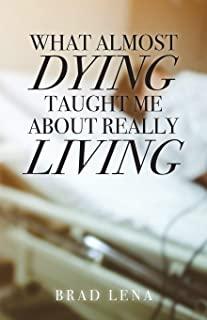 What Almost Dying Taught Me About Really Living