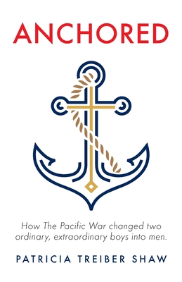 Anchored: How The Pacific War changed two ordinary, extraordinary boys into men.