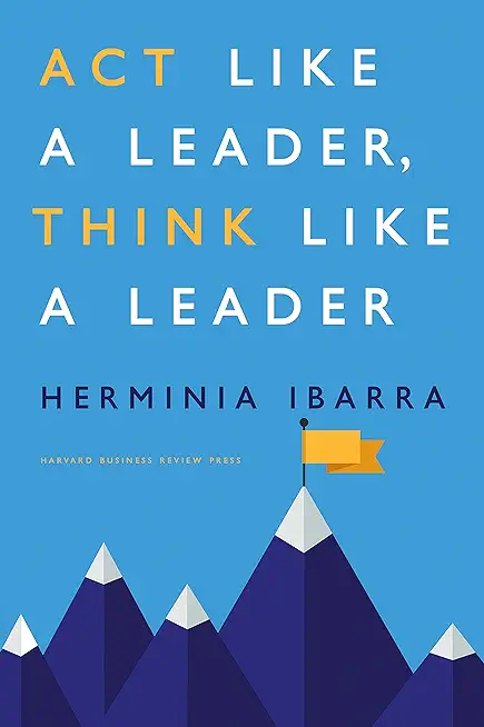 ACT Like a Leader, Think Like a Leader, Updated Edition of the Global Bestseller, with a New Preface