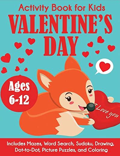 Valentine's Day Activity Book for Kids: Ages 6-12, Includes Mazes, Word Search, Sudoku, Drawing, Dot-to-Dot, Picture Puzzles, and Coloring