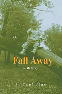 Fall Away: A Life Story