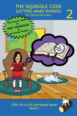 The Squiggle Code (Letters Make Words): Learn to Read: Simple, Fun, and Effective Activities for New or Struggling Readers Including Those with Dyslex