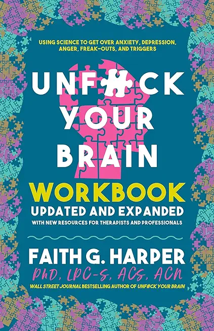 Unfuck Your Brain Workbook: Using Science to Get Over Anxiety, Depression, Anger, Freak-Outs, and Triggers