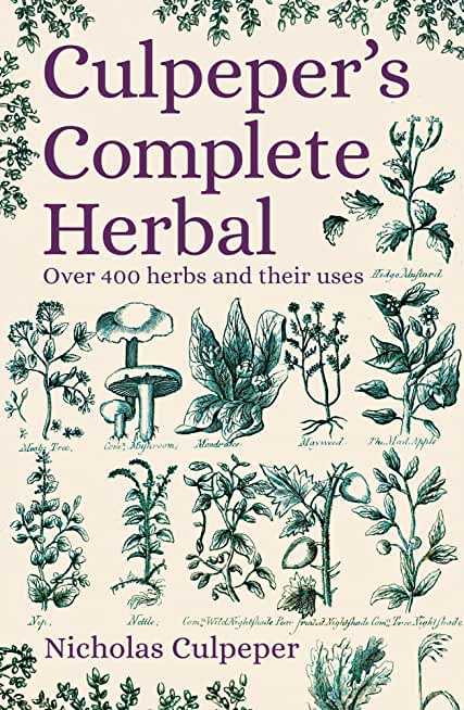 Culpeper's Complete Herbal (White Cover): A Compendium of Herbs and Their Uses, Annotated for Modern Herbalists, Healers, and Witches
