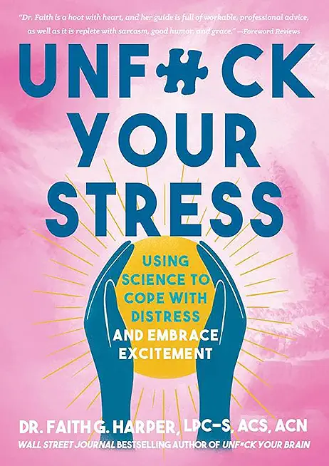 Unfuck Your Stress: Using Science to Cope with Distress and Embrace Excitement
