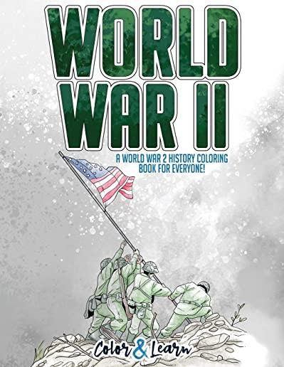World War II (Color and Learn): A World War 2 History Coloring Book For Everyone!