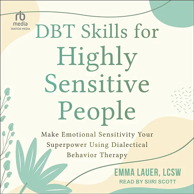 Dbt Skills for Highly Sensitive People: Make Emotional Sensitivity Your Superpower Using Dialectical Behavior Therapy