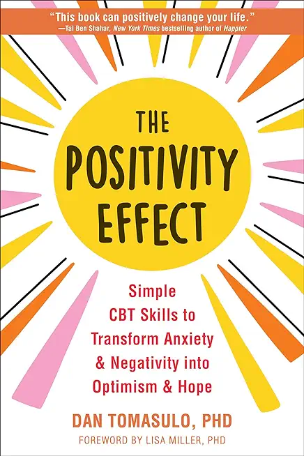 The Positivity Effect: Simple CBT Skills to Transform Anxiety and Negativity Into Optimism and Hope
