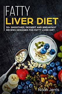Fatty Liver Diet: 50+ Smoothies, Dessert and Breakfast Recipes Designed for Fatty Liver Diet
