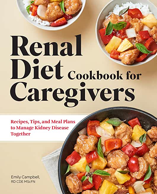 Renal Diet Cookbook for Caregivers: Recipes, Tips, and Meal Plans to Manage Kidney Disease Together