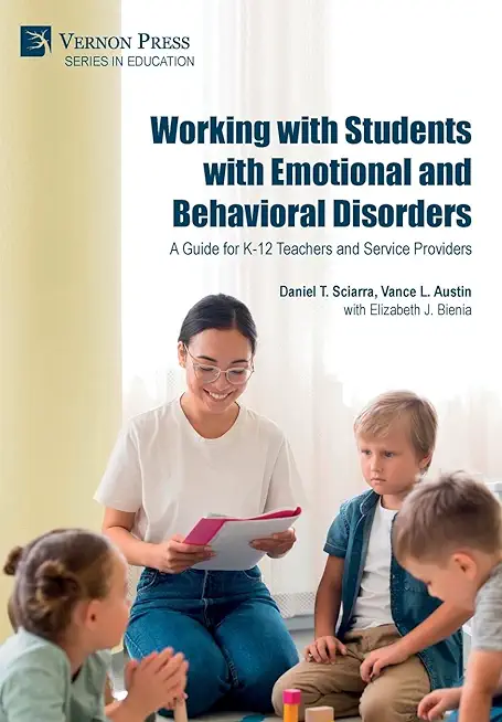 Working with Students with Emotional and Behavioral Disorders: A Guide for K-12 Teachers and Service Providers