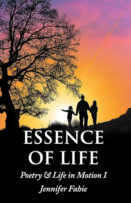 Essence of Life: Poetry & Life in Motion I