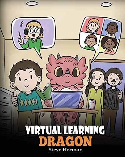 Virtual Learning Dragon: A Story About Distance Learning to Help Kids Learn Online.