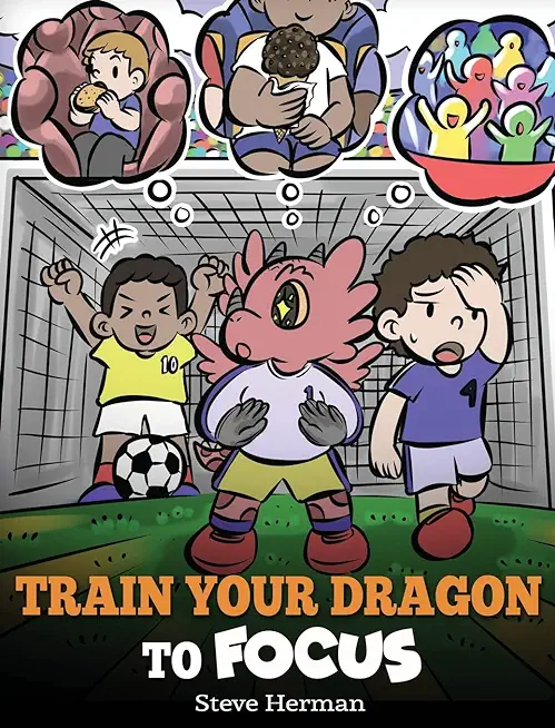 Train Your Dragon to Focus: A Children's Book to Help Kids Improve Focus, Pay Attention, Avoid Distractions, and Increase Concentration