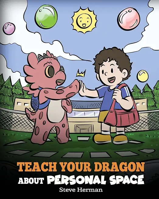 Teach Your Dragon About Personal Space: A Story About Personal Space and Boundaries