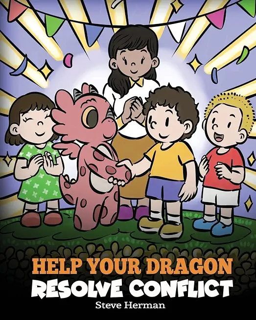 Help Your Dragon Resolve Conflict: A Children's Story About Conflict Resolution