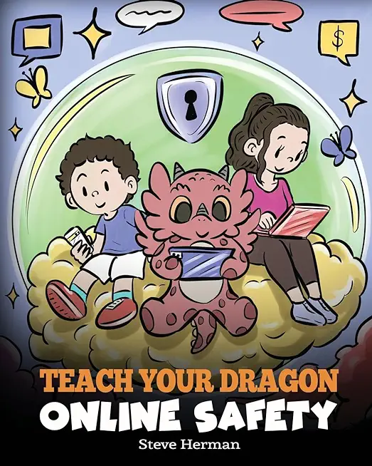 Teach Your Dragon Online Safety: A Story About Navigating the Internet Safely and Responsibly