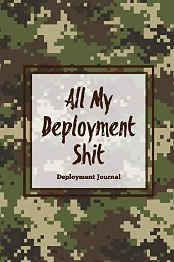 All My Deployment Shit, Deployment Journal: Soldier Military Pages, For Writing, With Prompts, Deployed Memories, Write Ideas, Thoughts & Feelings, Li