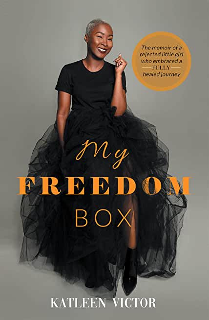 My Freedom Box: The Memoir of a Rejected Little Girl Who Embraced a Fully Healed Journey