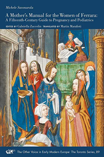 A Mother's Manual for the Women of Ferrara: A Fifteenth-Century Guide to Pregnancy and Pediatricsvolume 89