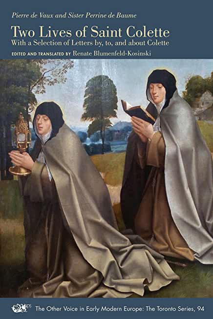 Two Lives of Saint Colette: With a Selection of Letters By, To, and about Colettevolume 94