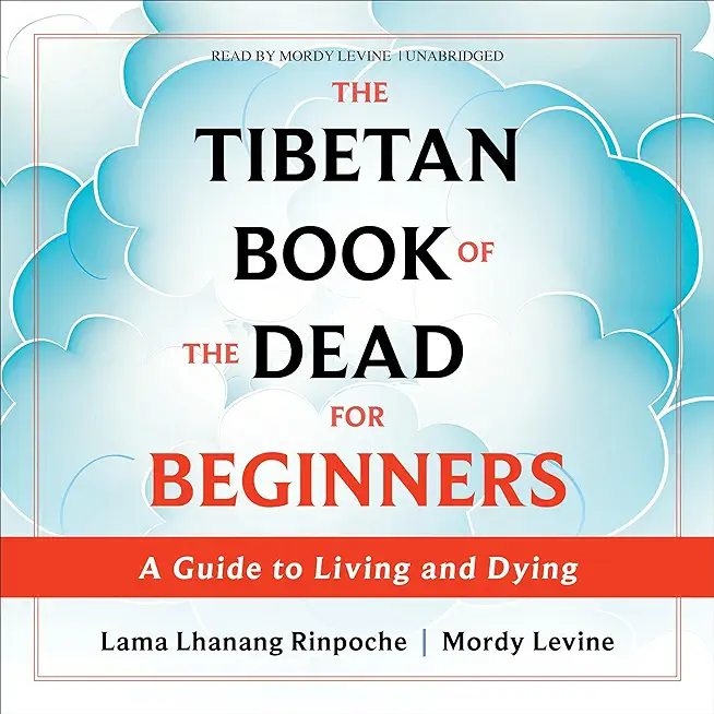 The Tibetan Book of the Dead for Beginners: A Guide to Living and Dying