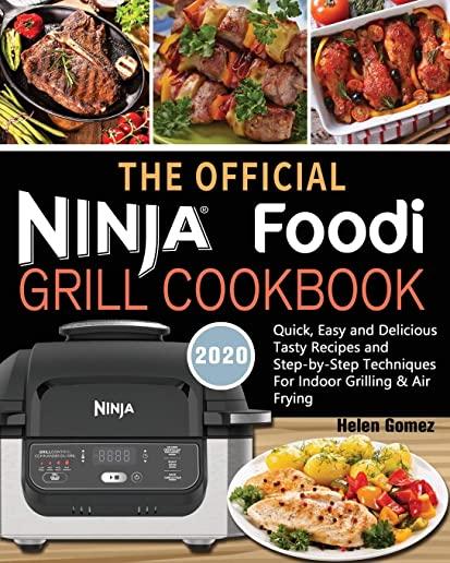 The Official Ninja Foodi Grill Cookbook for Beginners: Quick, Easy and Delicious Recipes For Indoor Grilling & Air Frying