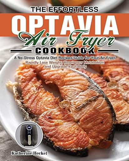 The Effortless Optavia Air Fryer Cookbook: A No-Stress Optavia Diet Recipes Guide for Your Air Fryer. (Rapidly Lose Weight, Reset your Metabolism and