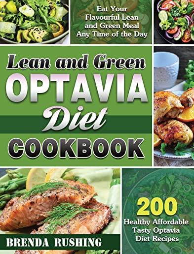 Lean and Green Optavia Diet Cookbook: 200 Healthy Affordable Tasty Optavia Diet Recipes to Eat Your Flavourful Lean and Green Meal Any Time of the Day