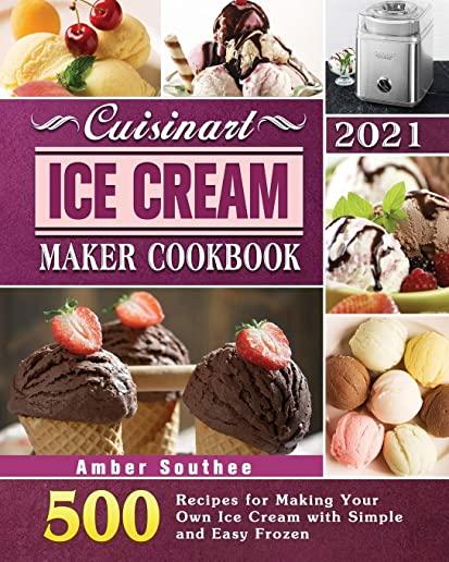 Cuisinart Ice Cream Maker Cookbook 2021