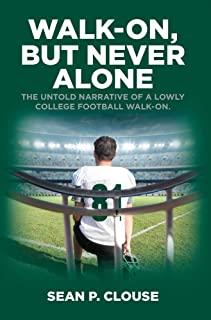 Walk-On, but Never Alone: The Untold Narrative of a Lowly College Football Walk-On