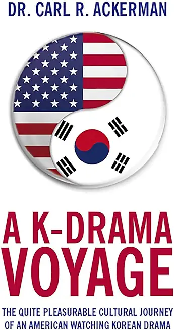 A K-Drama Voyage: The Quite Pleasurable Cultural Journey of an American Watching Korean Drama
