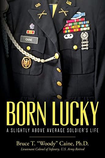 Born Lucky. A Slightly Above Average Soldier's Life