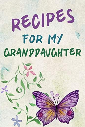 Recipes For My Granddaughter: A Keepsake Cookbook to Write Your Favorite Family Recipes 6x9 inch 120 pages - Gifts For Grandaughters