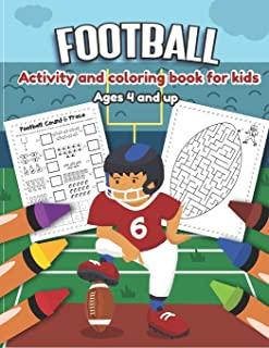 Football Activity and Coloring Book for kids Ages 4 and up: Over 20 Fun Designs For Boys And Girls - word search, maze, missing numbers, Alphabet, Cou