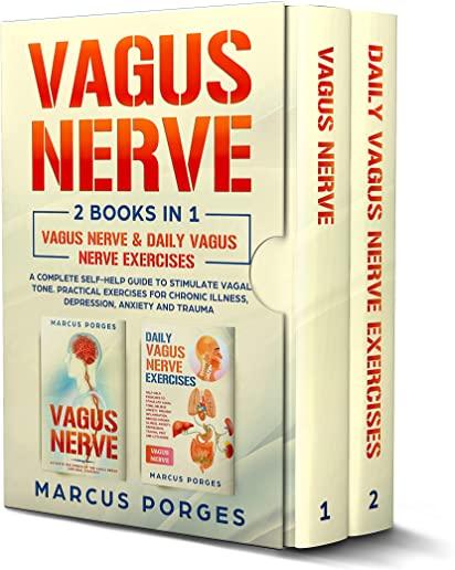 Vagus Nerve: 2 BOOKS IN 1. Vagus Nerve & Vagus Nerve Exercises. A Complete Self-Help Guide to Stimulate Vagal Tone. Practical Exerc