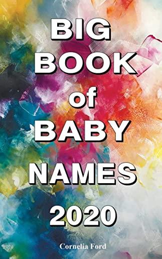 Big Book of Baby Names 2020: Detailed Meanings. Beautiful Names for Girls, Beautiful Names for Boys. Baby Names Book 2019-2020