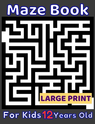 Maze Book For Kids 12 Years Old Large Print: 80 Maze Puzzles Medium and Hard for Smart Kids Age Twelve. Cool Gift Idea For Birthday, Anniversary, Holi