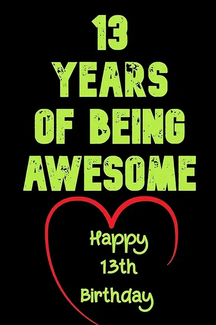13 Years Of Being Awesome Happy 13th Birthday: 13 Years Old Gift for Boys & Girls