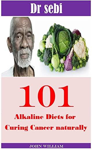 Dr Sebi Cure for Cancer: The 101 dr sebi diets for curing cancer