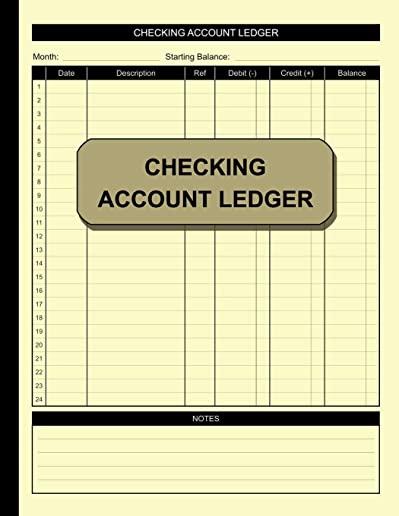 Checking Account Ledger: Simple Accounting Ledger for Bookkeeping Check and Debit Card Register 100 Pages 2,400 Entry Lines Total: Size = 8.5 x
