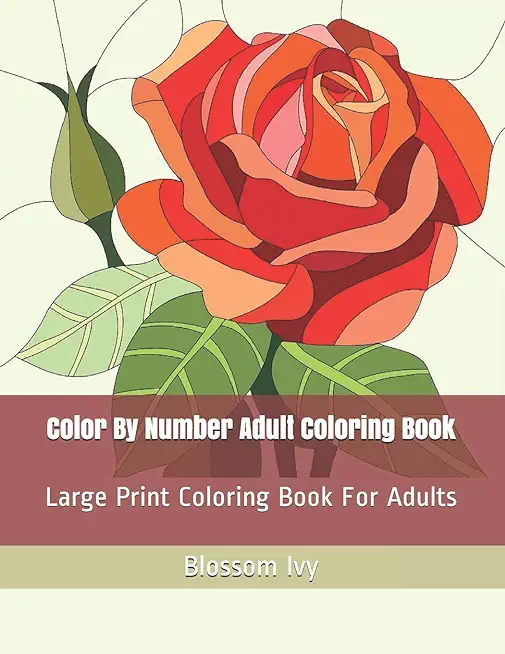 Color By Number Adult Coloring Book: Large Print Coloring Book For Adults