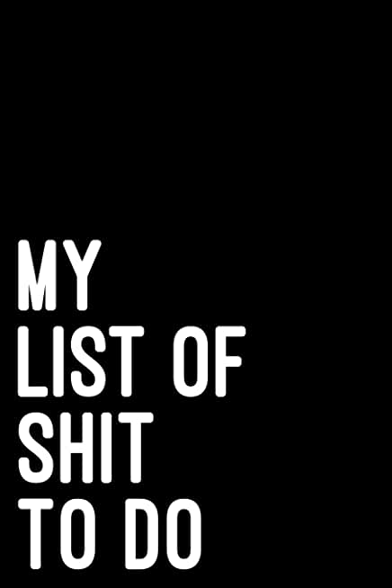 My list of shit to do