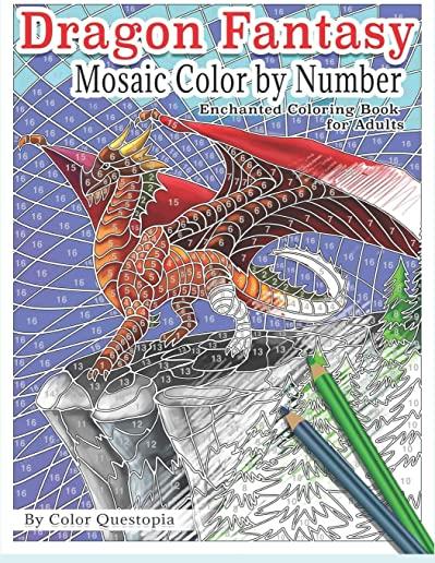 Dragon Fantasy - Mosaic Color by Number -Enchanted Coloring Book for Adults: Mythical Magic and Lore for Stress Relief