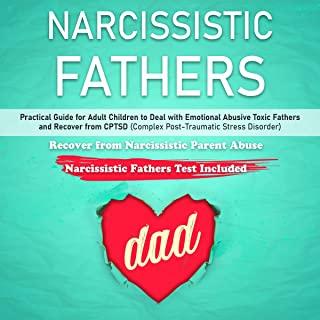 Narcissistic Fathers: Practical Guide for Adult Children to Deal with Emotional Abusive Toxic Fathers and Recover from CPTSD (Complex Post-T