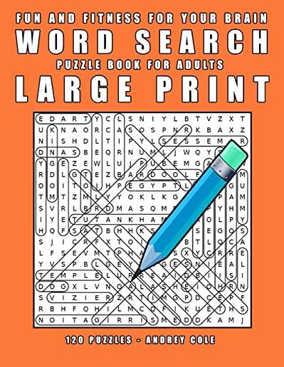 Fun And Fitness For Your Brain Word Seach Puzzle Book For Adults Large Print: 120 Puzzles Word Search Book For Adults