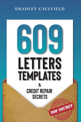 609 Letter Templates & Credit Repair Secrets: The Best Way to Fix Your Credit Score Legally in an Easy and Fast Way (Includes 10 Credit Repair Templat