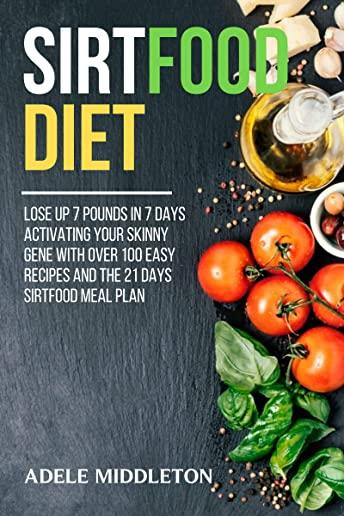 ТНЕ ЅІrtfood Diet: Lose Up 7 Pounds in 7 Days Activating Your Skinny Gene With Over 100 Easy Recipes And The 21 Days Sir